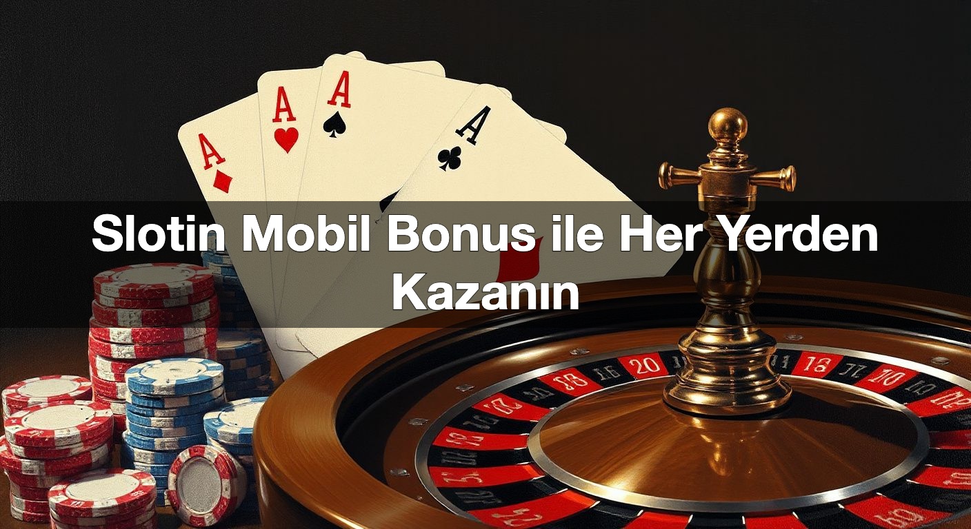 slotin mobil bonus ile her yerden kazan n 1790288946522